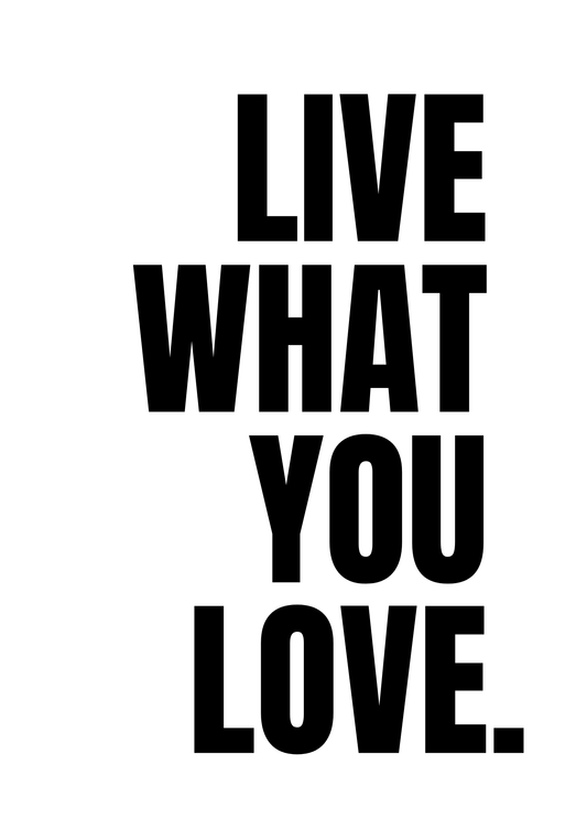 Live What You Love - Motivational Poster