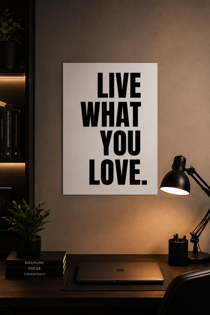 Live What You Love - Motivational Poster